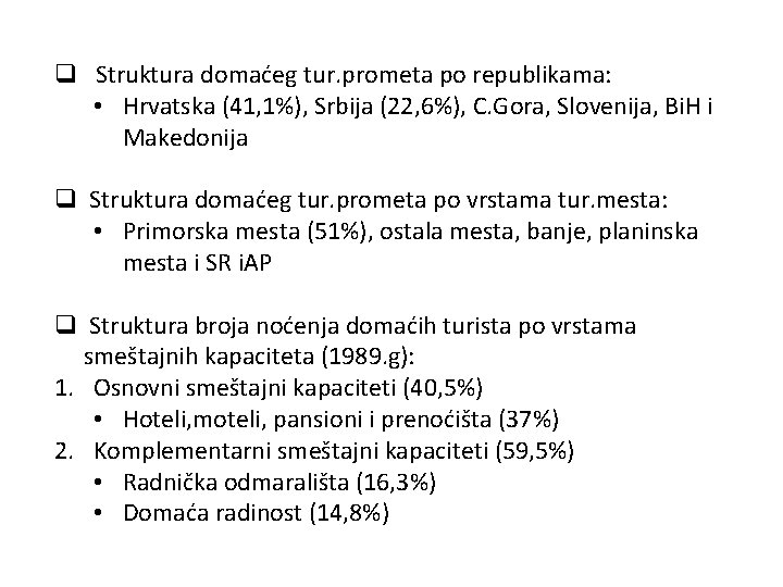 q Struktura domaćeg tur. prometa po republikama: • Hrvatska (41, 1%), Srbija (22, 6%),