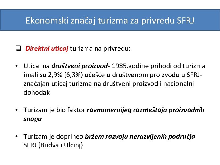 Ekonomski značaj turizma za privredu SFRJ q Direktni uticaj turizma na privredu: • Uticaj