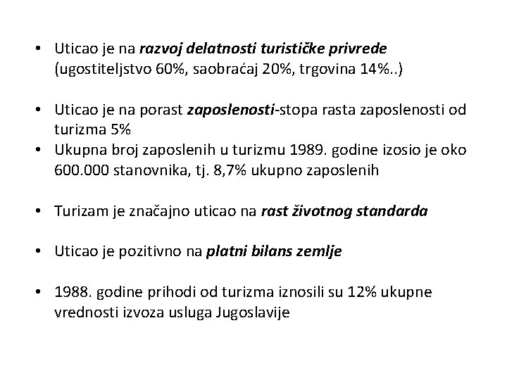  • Uticao je na razvoj delatnosti turističke privrede (ugostiteljstvo 60%, saobraćaj 20%, trgovina