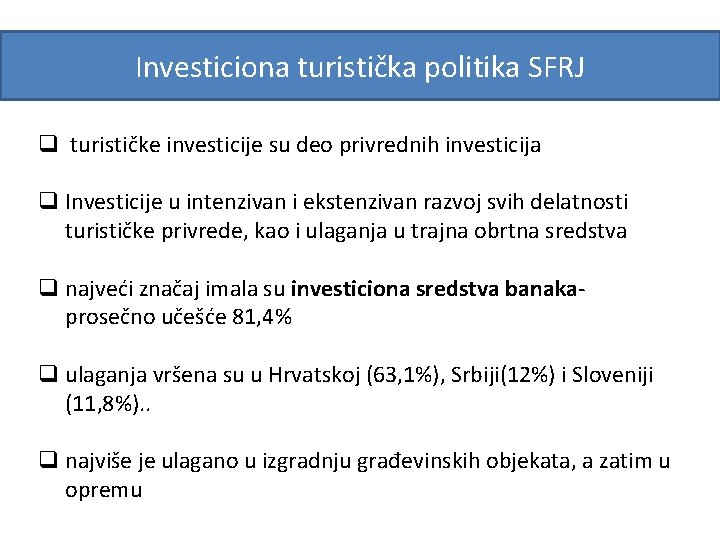Investiciona turistička politika SFRJ q turističke investicije su deo privrednih investicija q Investicije u