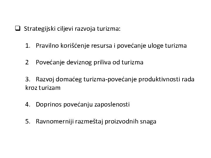 q Strategijski ciljevi razvoja turizma: 1. Pravilno korišćenje resursa i povećanje uloge turizma 2