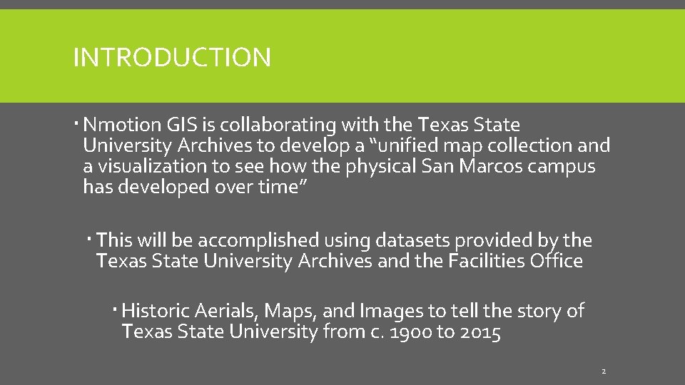 INTRODUCTION Nmotion GIS is collaborating with the Texas State University Archives to develop a