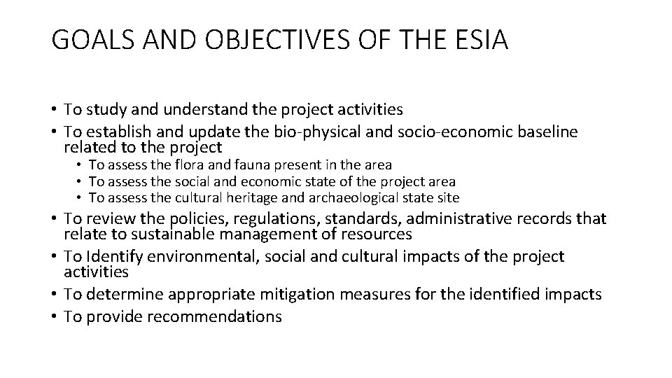 GOALS AND OBJECTIVES OF THE ESIA • To study and understand the project activities