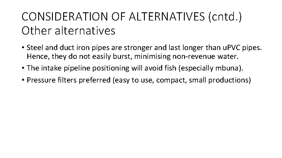 CONSIDERATION OF ALTERNATIVES (cntd. ) Other alternatives • Steel and duct iron pipes are