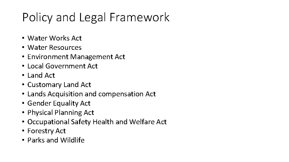 Policy and Legal Framework • • • Water Works Act Water Resources Environment Management