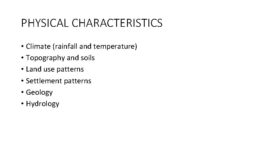 PHYSICAL CHARACTERISTICS • Climate (rainfall and temperature) • Topography and soils • Land use