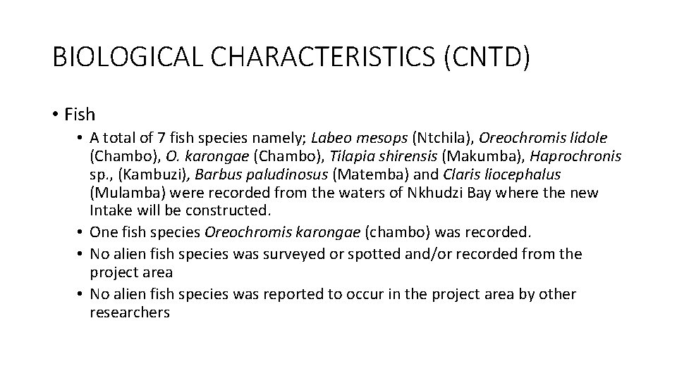 BIOLOGICAL CHARACTERISTICS (CNTD) • Fish • A total of 7 fish species namely; Labeo