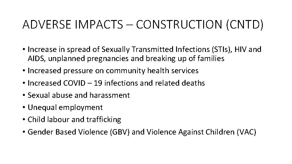 ADVERSE IMPACTS – CONSTRUCTION (CNTD) • Increase in spread of Sexually Transmitted Infections (STIs),