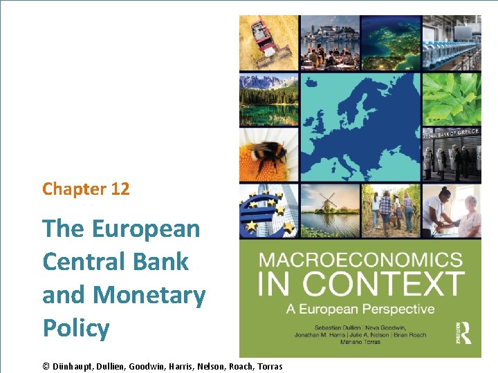 Chapter 12 The European Central Bank and Monetary Policy © Dünhaupt, Dullien, Goodwin, Harris,
