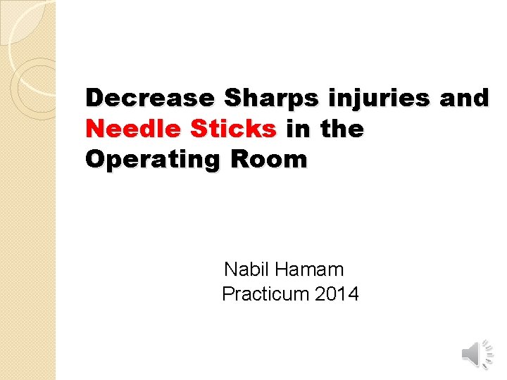 Decrease Sharps injuries and Needle Sticks in the Operating Room Nabil Hamam Practicum 2014