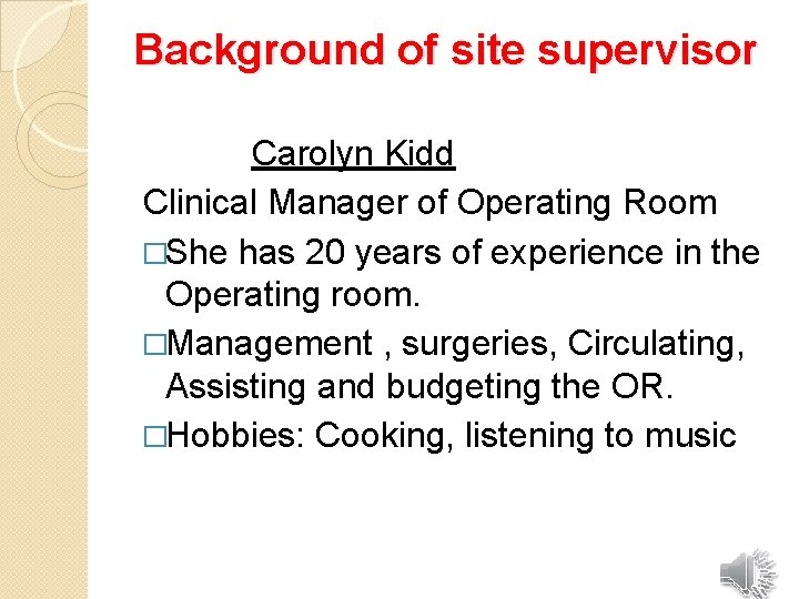 Background of site supervisor Carolyn Kidd Clinical Manager of Operating Room �She has 20