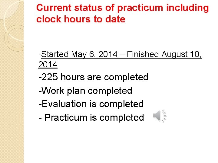 Current status of practicum including clock hours to date -Started May 6, 2014 –