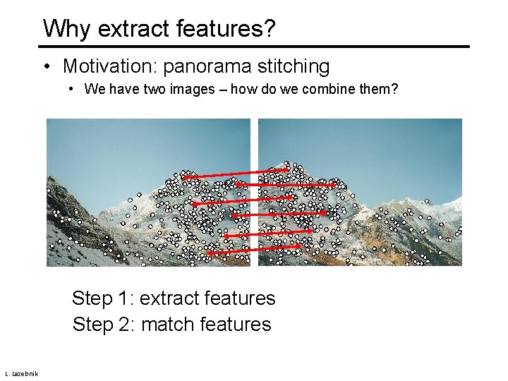 Why extract features? • Motivation: panorama stitching • We have two images – how