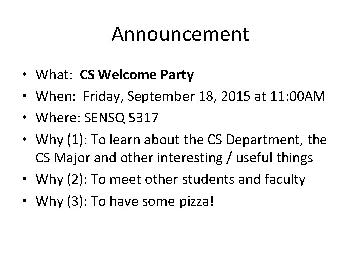 Announcement What: CS Welcome Party When: Friday, September 18, 2015 at 11: 00 AM