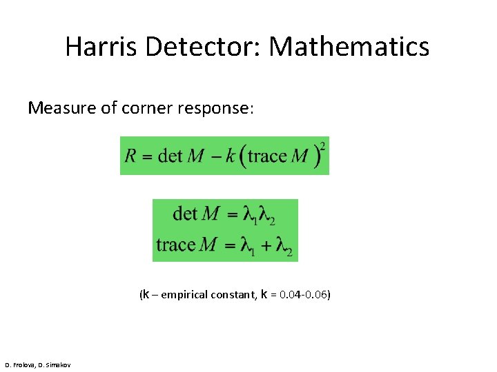 Harris Detector: Mathematics Measure of corner response: (k – empirical constant, k = 0.