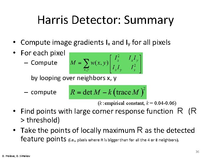 Harris Detector: Summary • Compute image gradients Ix and Iy for all pixels •