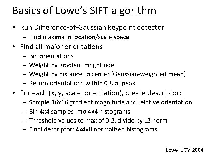 Basics of Lowe’s SIFT algorithm • Run Difference-of-Gaussian keypoint detector – Find maxima in