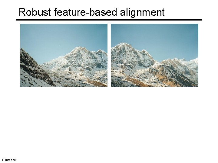 Robust feature-based alignment L. Lazebnik 