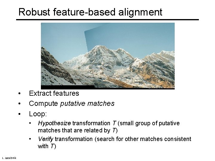 Robust feature-based alignment • • • Extract features Compute putative matches Loop: • •