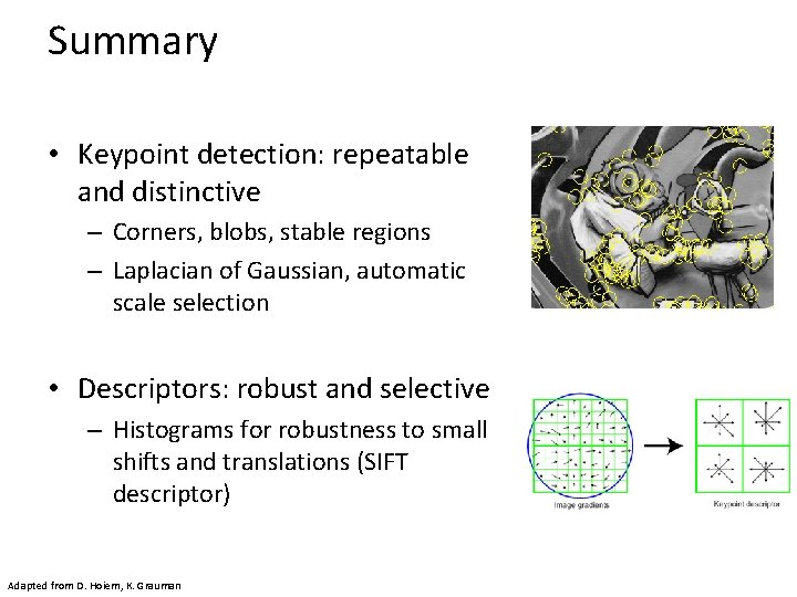 Summary • Keypoint detection: repeatable and distinctive – Corners, blobs, stable regions – Laplacian