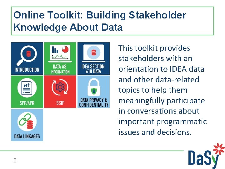 Online Toolkit: Building Stakeholder Knowledge About Data This toolkit provides stakeholders with an orientation