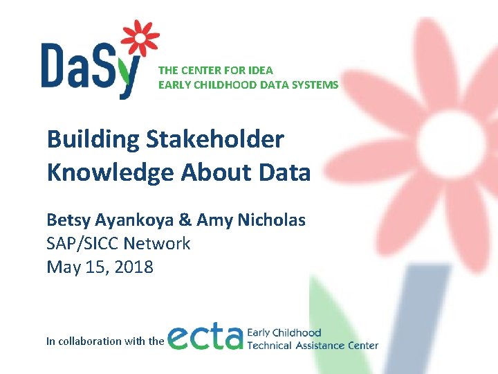 THE CENTER FOR IDEA EARLY CHILDHOOD DATA SYSTEMS Building Stakeholder Knowledge About Data Betsy