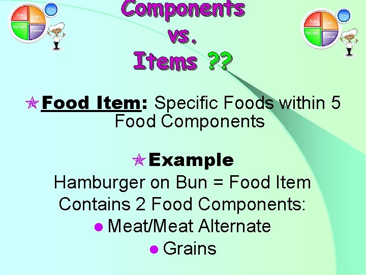 Components vs. Items ? ? Food Item: Specific Foods within 5 Food Components Example