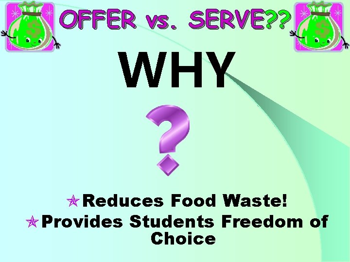 OFFER vs. SERVE? ? WHY Reduces Food Waste! Provides Students Freedom of Choice 