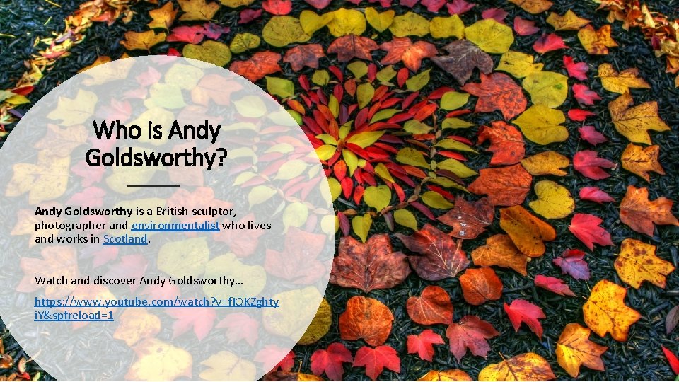 Who is Andy Goldsworthy? Andy Goldsworthy is a British sculptor, photographer and environmentalist who
