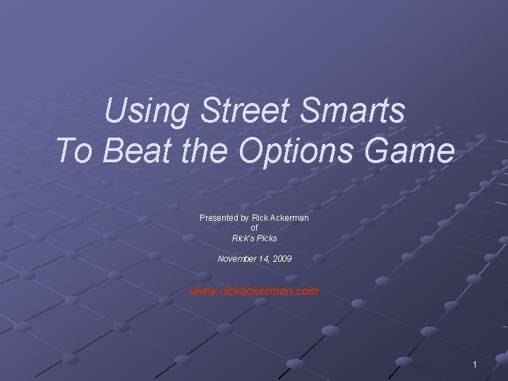 Using Street Smarts To Beat the Options Game Presented by Rick Ackerman of Rick’s