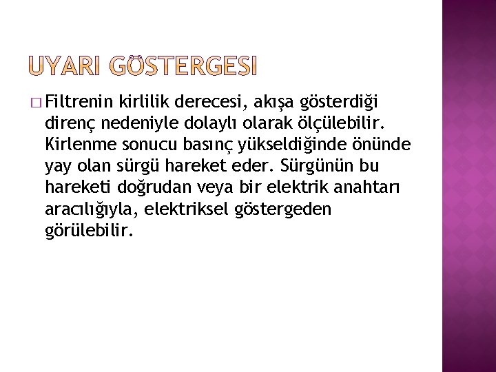 � Filtrenin kirlilik derecesi, akışa gösterdiği direnç nedeniyle dolaylı olarak ölçülebilir. Kirlenme sonucu basınç