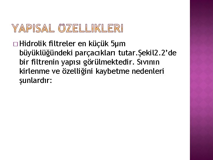 � Hidrolik filtreler en küçük 5μm büyüklüğündeki parçacıkları tutar. Şekil 2. 2’de bir filtrenin