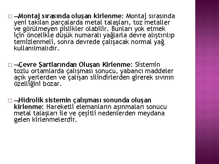 � Montaj sırasında oluşan kirlenme: Montaj sırasında yeni takılan parçalarda metal talaşları, toz metaller