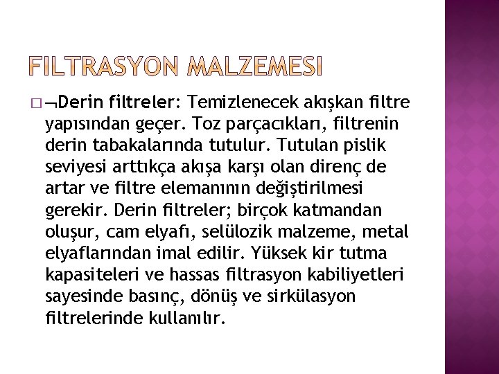 � Derin filtreler: Temizlenecek akışkan filtre yapısından geçer. Toz parçacıkları, filtrenin derin tabakalarında tutulur.