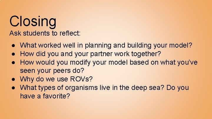 Closing Ask students to reflect: ● What worked well in planning and building your