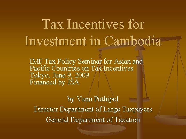 Tax Incentives for Investment in Cambodia IMF Tax Policy Seminar for Asian and Pacific