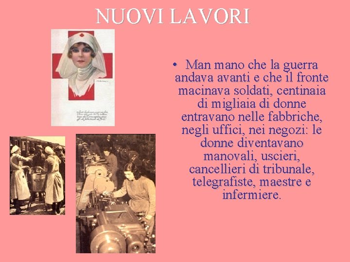 NUOVI LAVORI • Man mano che la guerra andava avanti e che il fronte