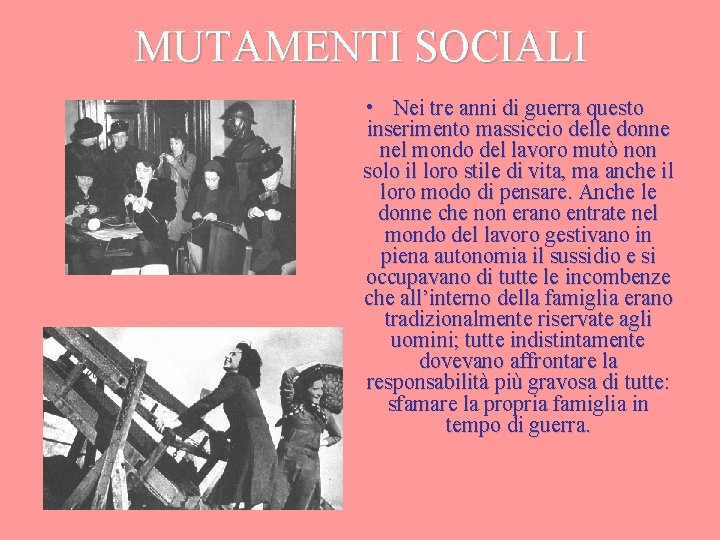 MUTAMENTI SOCIALI • Nei tre anni di guerra questo inserimento massiccio delle donne nel