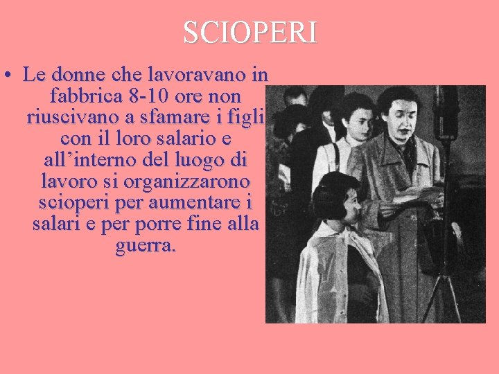 SCIOPERI • Le donne che lavoravano in fabbrica 8 -10 ore non riuscivano a