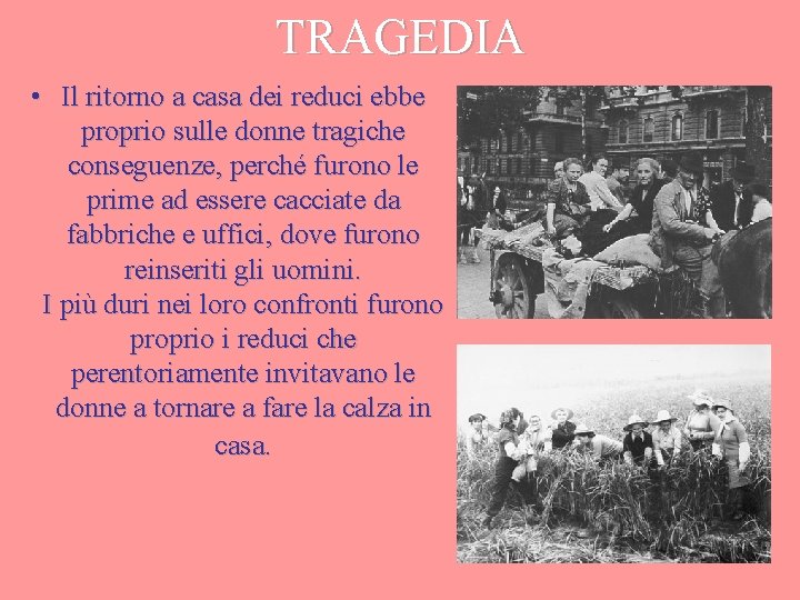 TRAGEDIA • Il ritorno a casa dei reduci ebbe proprio sulle donne tragiche conseguenze,