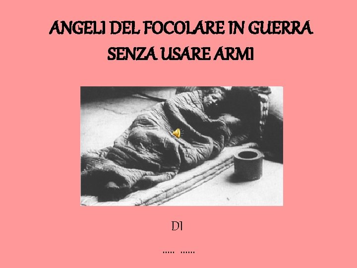 ANGELI DEL FOCOLARE IN GUERRA SENZA USARE ARMI DI …. . …… 