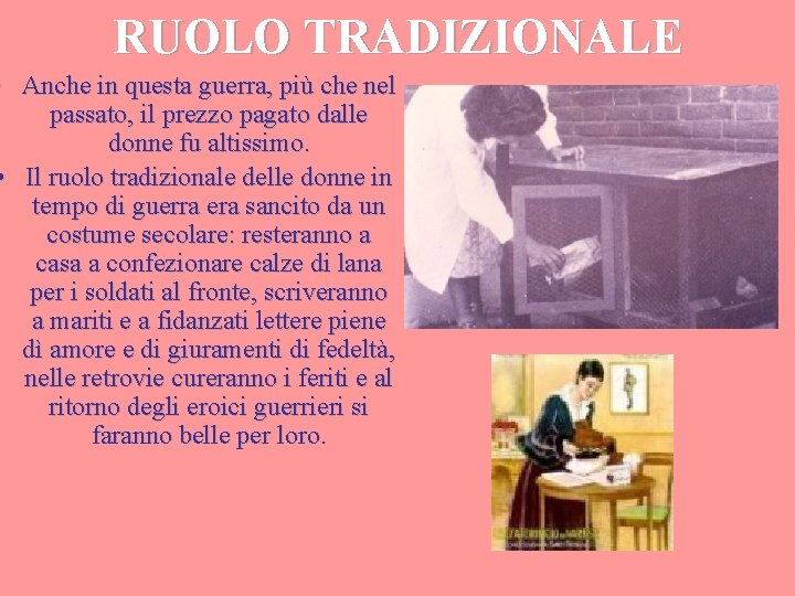 RUOLO TRADIZIONALE • Anche in questa guerra, più che nel passato, il prezzo pagato