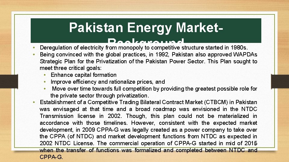 Pakistan Energy Market. Background Deregulation of electricity from monopoly to competitive structure started in Pakistan Energy Market. Background Deregulation of electricity from monopoly to competitive structure started in