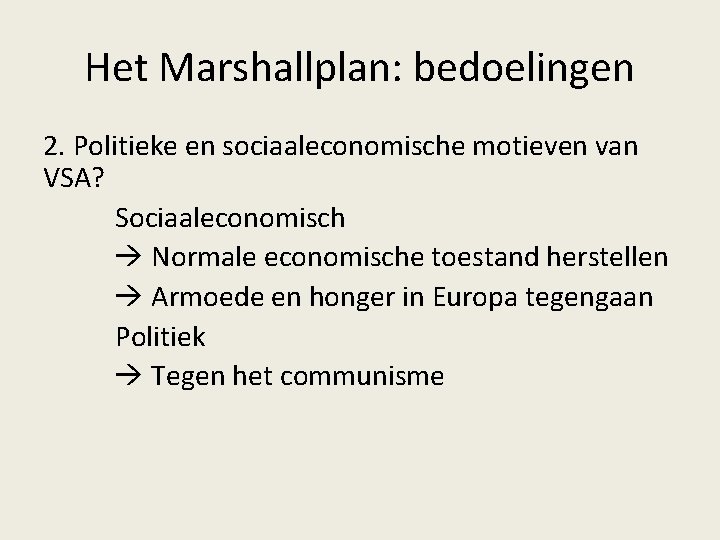 Het Marshallplan: bedoelingen 2. Politieke en sociaaleconomische motieven van VSA? Sociaaleconomisch Normale economische toestand