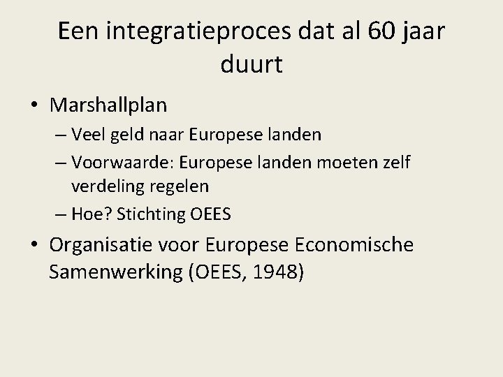 Een integratieproces dat al 60 jaar duurt • Marshallplan – Veel geld naar Europese
