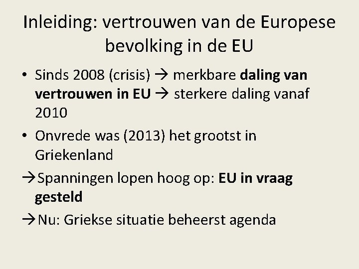 Inleiding: vertrouwen van de Europese bevolking in de EU • Sinds 2008 (crisis) merkbare