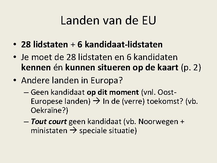 Landen van de EU • 28 lidstaten + 6 kandidaat-lidstaten • Je moet de