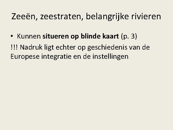 Zeeën, zeestraten, belangrijke rivieren • Kunnen situeren op blinde kaart (p. 3) !!! Nadruk