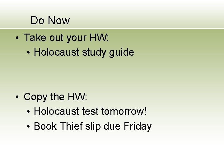 Do Now • Take out your HW: • Holocaust study guide • Copy the