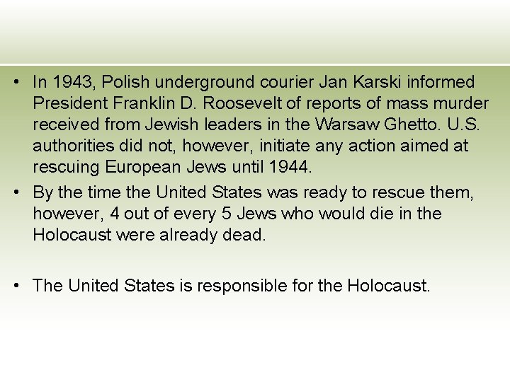  • In 1943, Polish underground courier Jan Karski informed President Franklin D. Roosevelt